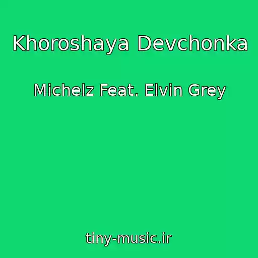 کاور آهنگ Khoroshaya Devchonka از Michelz Feat. Elvin Grey
