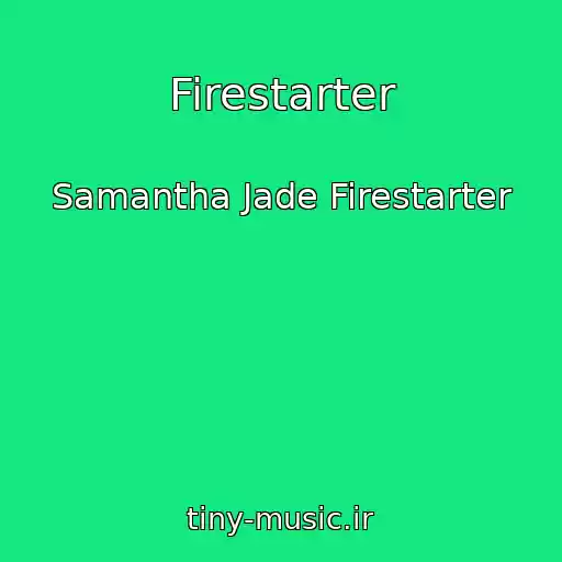 کاور آهنگ Firestarter از Samantha Jade Firestarter