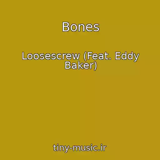 کاور آهنگ Bones از Loosescrew (Feat. Eddy Baker)