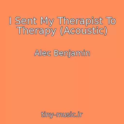 کاور آهنگ I Sent My Therapist To Therapy (Acoustic) از Alec Benjamin