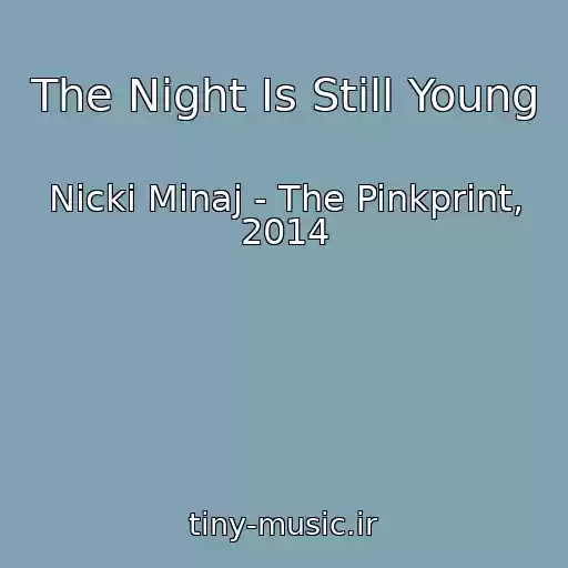 کاور آهنگ The Night Is Still Young از Nicki Minaj - The Pinkprint, 2014
