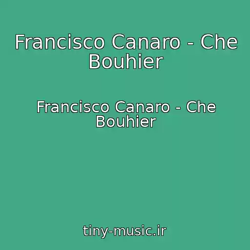 کاور آهنگ Francisco Canaro - Che Bouhier از Francisco Canaro - Che Bouhier