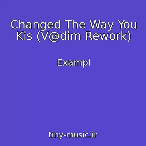کاور آهنگ Changed The Way You Kis (V@dim Rework) از Exampl