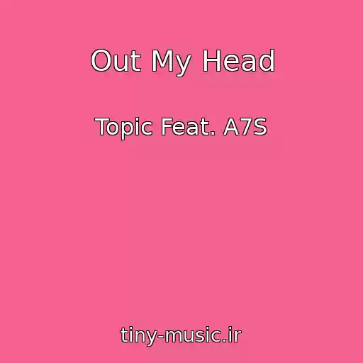 کاور آهنگ Out My Head از Topic Feat. A7S
