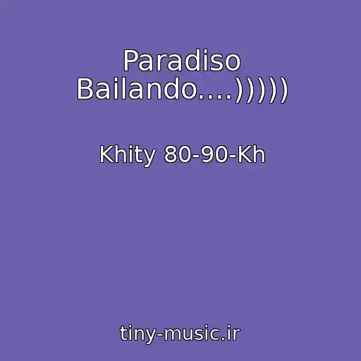 کاور آهنگ Paradiso Bailando....))))) از Khity 80-90-Kh