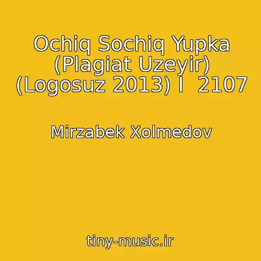 کاور آهنگ Ochiq Sochiq Yupka (Plagiat Uzeyir) (Logosuz 2013) I  2107 از Mirzabek Xolmedov