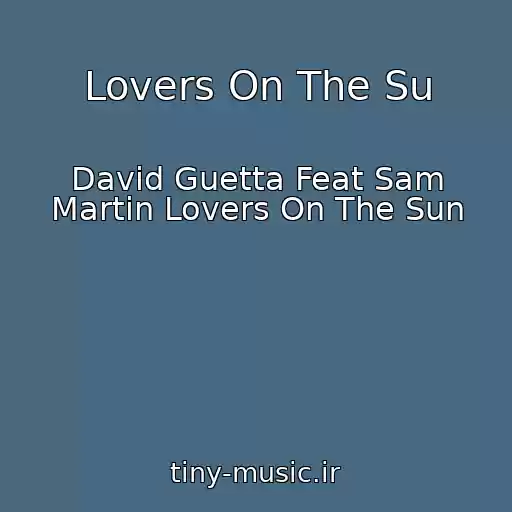 کاور آهنگ Lovers On The Su از David Guetta Feat Sam Martin Lovers On The Sun