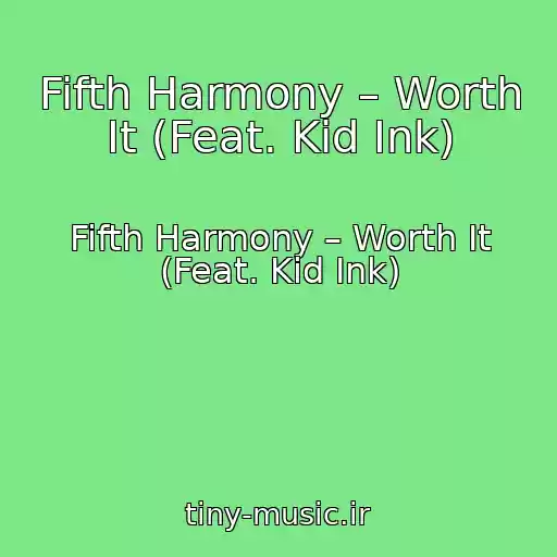 کاور آهنگ Fifth Harmony – Worth It (Feat. Kid Ink) از Fifth Harmony – Worth It (Feat. Kid Ink)