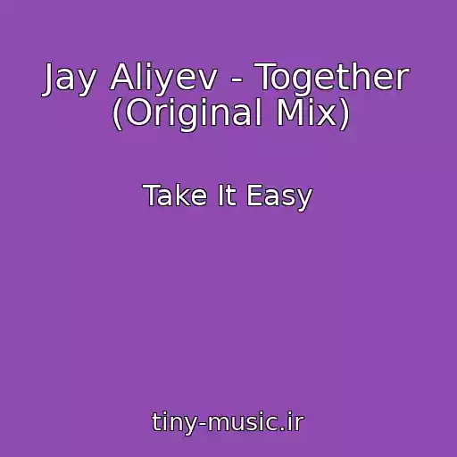 کاور آهنگ Jay Aliyev - Together (Original Mix) از Take It Easy