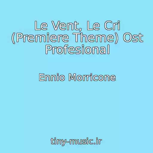 کاور آهنگ Le Vent, Le Cri (Premiere Theme) Ost Profesіonal از Ennio Morricone