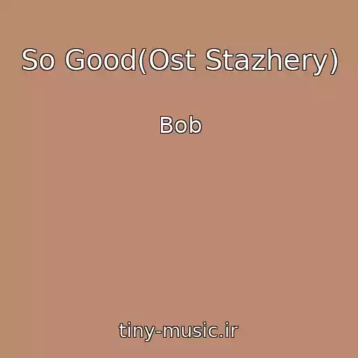 کاور آهنگ So Good(Ost Stazhery) از Bob