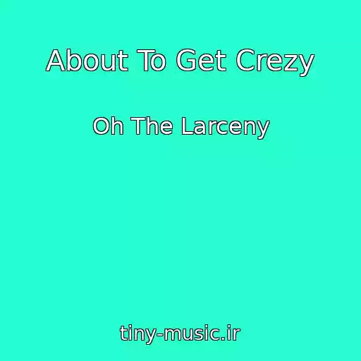 کاور آهنگ About To Get Crezy از Oh The Larceny