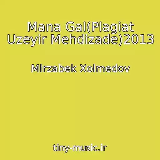 کاور آهنگ Mana Gal(Plagiat Uzeyir Mehdizade)2013 از Mirzabek Xolmedov