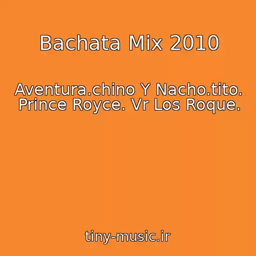 کاور آهنگ Bachata Mix 2010 از Aventura.chino Y Nacho.tito. Prince Royce. Vr Los Roque.