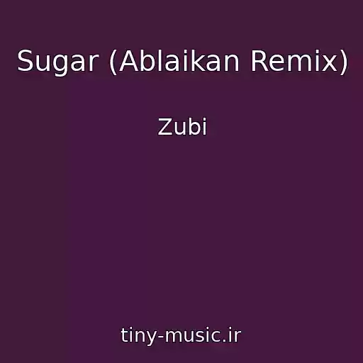کاور آهنگ Sugar (Ablaikan Remix) از Zubi