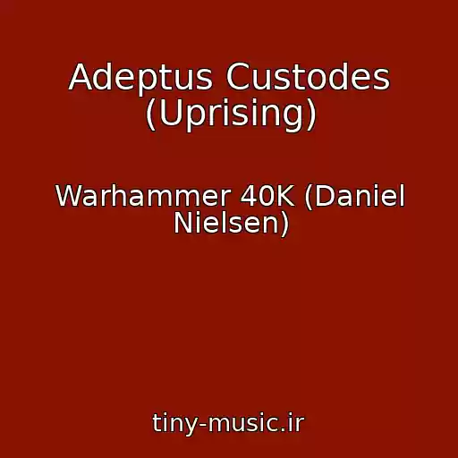 کاور آهنگ Adeptus Custodes (Uprising) از Warhammer 40K (Daniel Nielsen)