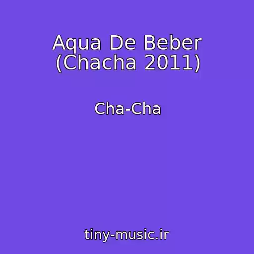 کاور آهنگ Aqua De Beber (Chacha 2011) از Cha-Cha