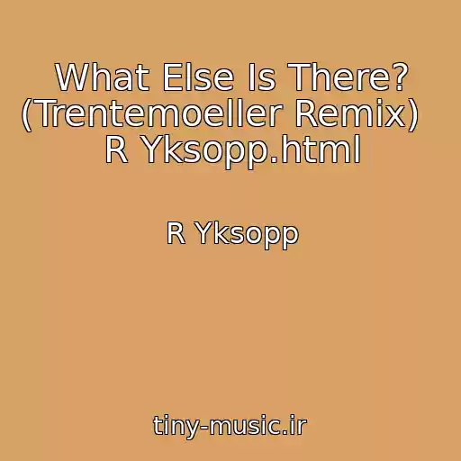 کاور آهنگ What Else Is There? (Trentemoeller Remix)   R Yksopp.html از R Yksopp
