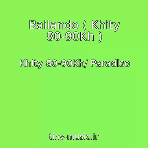 کاور آهنگ Bailando ( Khity 80-90Kh ) از Khity 80-90Kh/ Paradiso