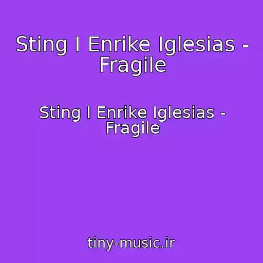 کاور آهنگ Sting I Enrike Iglesias - Fragile از Sting I Enrike Iglesias - Fragile