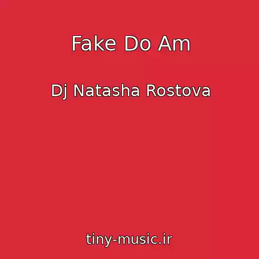 کاور آهنگ Fake Do Am از Dj Natasha Rostova