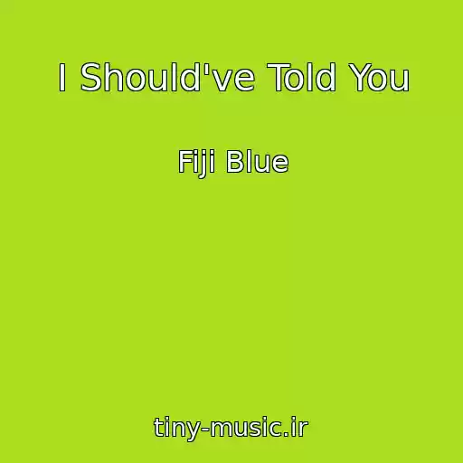 کاور آهنگ I Should've Told You از Fiji Blue