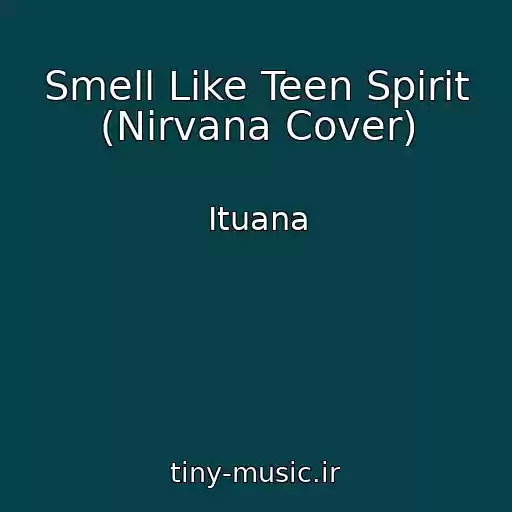 کاور آهنگ Smell Like Teen Spirit (Nirvana Cover) از Ituana