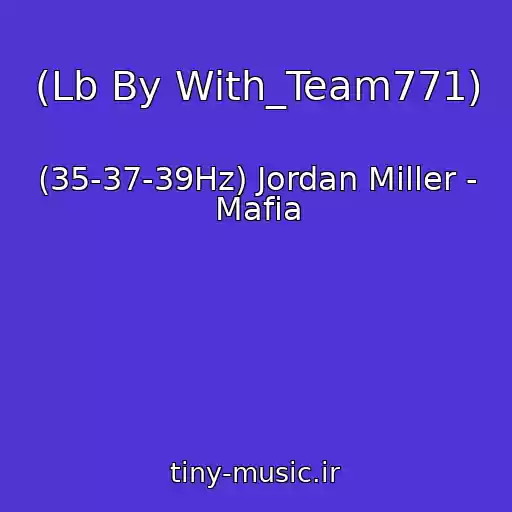 کاور آهنگ (Lb By With_Team771) از (35-37-39Hz) Jordan Miller - Mafia