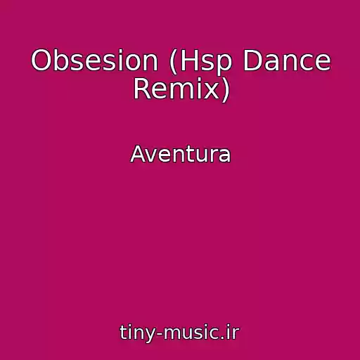 کاور آهنگ Obsesion (Hsp Dance Remix) از Aventura