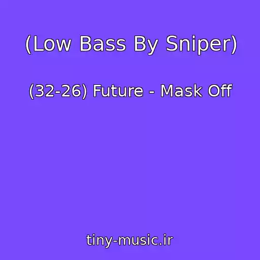کاور آهنگ (Low Bass By Sniper) از (32-26) Future - Mask Off