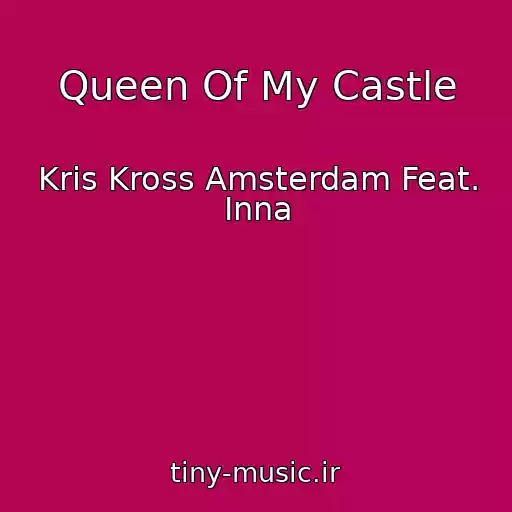 کاور آهنگ Queen Of My Castle از Kris Kross Amsterdam Feat. Inna