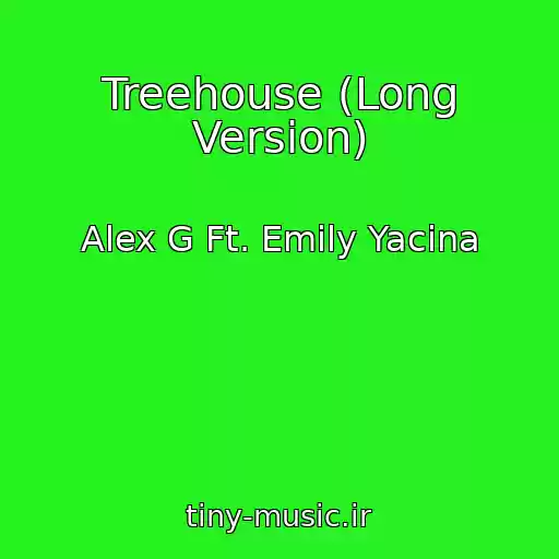 کاور آهنگ Treehouse (Long Version) از Alex G Ft. Emily Yacina