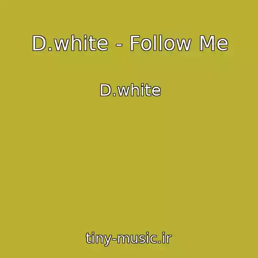 کاور آهنگ D.white - Follow Me از D.white