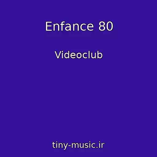 کاور آهنگ Enfance 80 از Videoclub