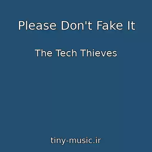 کاور آهنگ Please Don't Fake It از The Tech Thieves