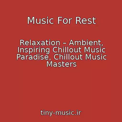 کاور آهنگ Music For Rest از Relaxation – Ambient, Inspiring Chillout Music Paradise, Chillout Music Masters