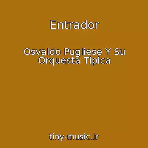 کاور آهنگ Entrador از Osvaldo Pugliese Y Su Orquesta Tipica