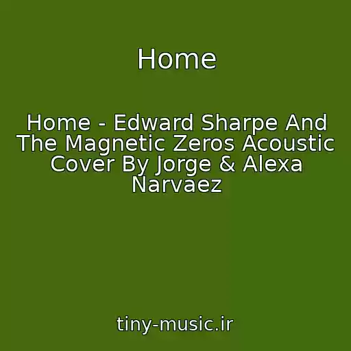کاور آهنگ Home از Home - Edward Sharpe And The Magnetic Zeros Acoustic Cover By Jorge & Alexa Narvaez