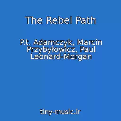 کاور آهنگ The Rebel Path از P.t. Adamczyk, Marcin Przybyłowicz, Paul Leonard-Morgan