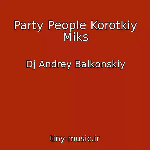 کاور آهنگ Party People Korotkiy Miks از Dj Andrey Balkonskiy