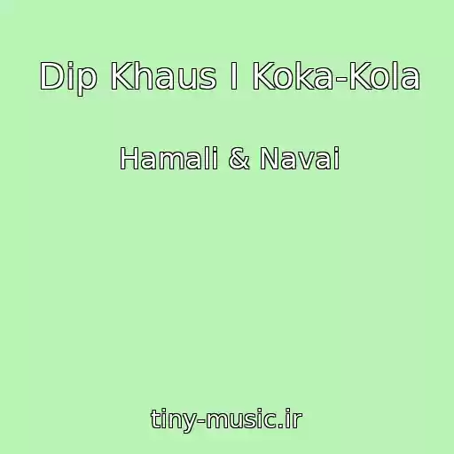 کاور آهنگ Dip Khaus I Koka-Kola از Hamali & Navai