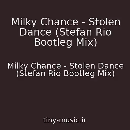 کاور آهنگ Milky Chance - Stolen Dance (Stefan Rio Bootleg Mix) از Milky Chance - Stolen Dance (Stefan Rio Bootleg Mix)