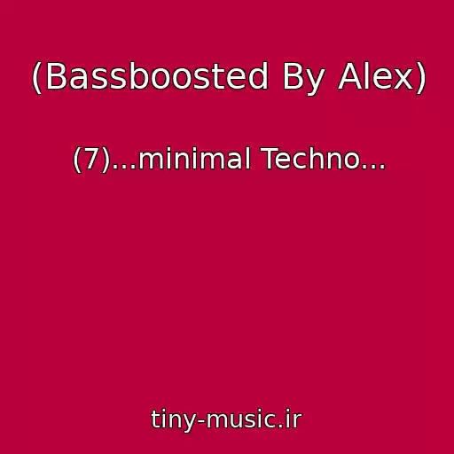 کاور آهنگ (Bassboosted By Alex) از (7)...minimal Techno...