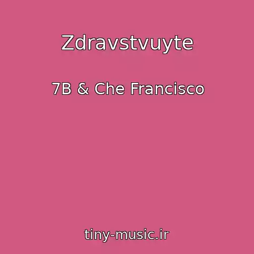 کاور آهنگ Zdravstvuyte از 7B & Che Francisco