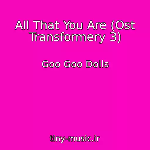 کاور آهنگ All That You Are (Ost Transformery 3) از Goo Goo Dolls