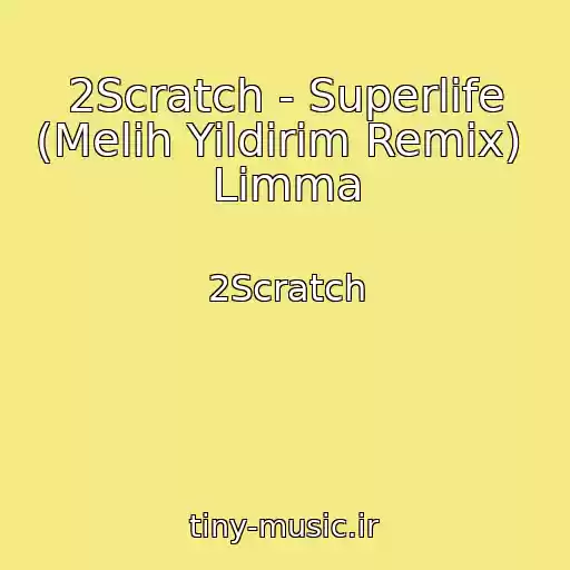 کاور آهنگ 2Scratch - Superlife (Melih Yildirim Remix)  Limma از 2Scratch