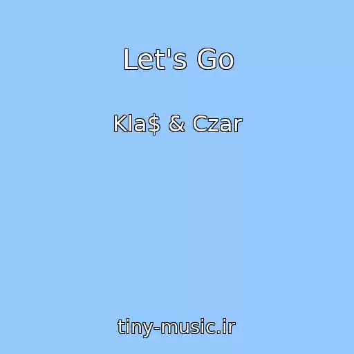کاور آهنگ Let's Go از Kla$ & Czar