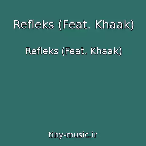 کاور آهنگ Refleks (Feat. Khaak) از Refleks (Feat. Khaak)