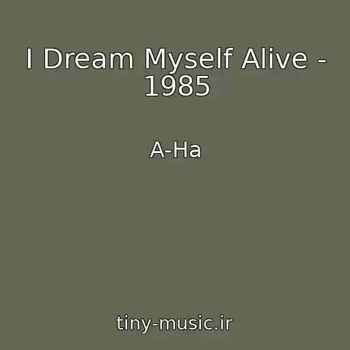 کاور آهنگ I Dream Myself Alive - 1985 از A-Ha