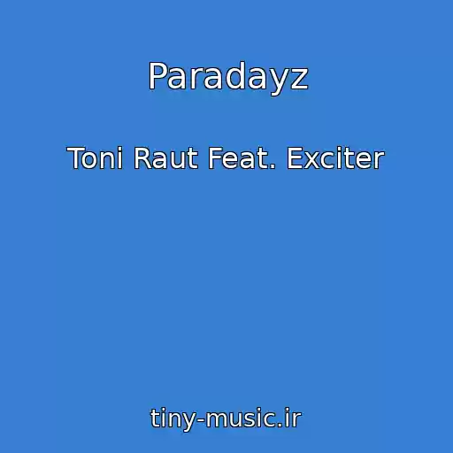 کاور آهنگ Paradayz از Toni Raut Feat. Exciter